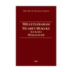 MİLLETLERARASI TICARET HUKUKU İLE İLGİLİ MAKELELER - ERCÜMENT ERDEM