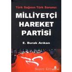 MILLIYETÇI HAREKET PARTISI TÜRK SAĞININ TÜRK SORUNU - E. BURAK ARIKAN