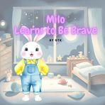 Milo Learns to Be Brave: A Sweet Story About Overcoming Fear of the Dark — with Bonus Coloring Pages!