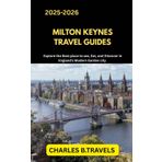MILTON KEYNES TRAVEL GUIDES: Explore the Best Places to See, Eat, and Discover in England’s Modern Garden City