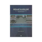 MIMARI HADISLERI TÜRK-İSLAM MIMARISINI TAÇLANDIRAN PEYGAMBER SÖZLERI - BEKIR TATLI