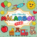 Min Första Målarbok För Småbarn 1-3 År: STORA och ENKLA bilder på olika föremål och djur. Utvecklar både språk och finmotoriken. Perfekt som present!