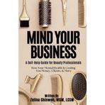 Mind Your Business: How Your Mental Health Is Costing You Money, Clients, & More: A Self-Help Guide for Beauty Professionals