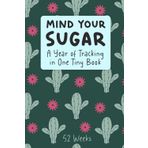 Mind Your Sugar - A Year of Tracking in One Tiny Book: Log Blood Glucose 4 Times a Day for 52 Weeks – Easy-to-Use Journal for Diabetics and Caregivers
