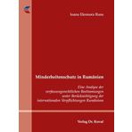 Minderheitenschutz in Rumänien: Eine Analyse der verfassungsrechtlichen Bestimmungen unter Berücksichtigung der internationalen Verpflichtungen Rumäniens (Studien zum Völker- und Europarecht)