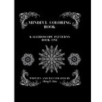 Mindful Coloring Book: Kaleidoscope Patterns Book One (Mindful Coloring Book Series, Band 1)