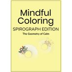 Mindful Coloring Spirograph Edition: The Geometry of Calm