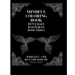 Mindful Coloring: Zentangle Patterns Book Three (Mindful Coloring Book Series)