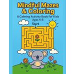 Mindful Mazes & Coloring: A Calming Activity Book for Kids Ages 4–8: Calming Mazes and Animal Coloring Pages for Kids, 51 pages long, 8.5 x 11 inches