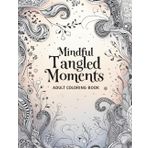 Mindful Tangled Moments: A Calming Zentangle-Inspired Adult Coloring Book to Reduce Stress, Enhance Focus, and Embrace the Joy of Mindful Pattern Art