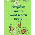 Mindfulness ADULTS WORD SEARCH BOOK: 77 word search puzzles with over 1000 inspiring words in large print and 66 motivational quotes to help you live in the moment.
