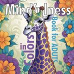 Mindfulness in Colors Book for Adults: For the Mindful Soul | Embrace Tranquility with Stress-Relieving Animal Mandalas and Zentangle Nature Art