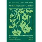 Mindfulness in the Garden: Zen Tools for Digging in the Dirt