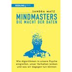 Mindmasters - Die Macht der Daten: Wie Algorithmen in unsere Psyche eingreifen, unser Verhalten lenken und was wir dagegen tun können | Wie Big Data unsere Gedanken lenkt
