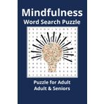 Minfulness Word Search Puzzle for Adult & Seniors Book: Practice Workbook For Adults and Seniors | 50+ puzzles with word | Find more than 450+ words ... Print 6 x 9 Inches, Easy Reading & Solving
