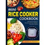 Mini Rice Cooker Cookbook: Wholesome Meals in Minutes with Your Modern Mini Rice Cooker