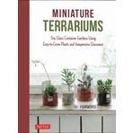 Miniature Terrariums: Tiny Glass Container Gardens Using Easy-to-Grow Plants and Inexpensive Glassware