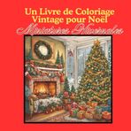 Miniatures Hivernales: Un Livre de Coloriage Vintage pour Noël – Petites Scènes Détailées de l'Hiver pour une Saison Créative et Chaleureuse