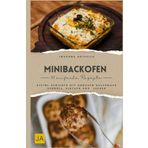 Minibackofen Kochbuch: Kleine Gerichte mit großem Geschmack – Schnell, einfach und überraschend lecker