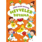 Minik Eller Boyuyor - Meyveler Boyama Kitabı (Örnek Resimli)