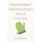 Minimalismo en la Cocina: Simplifica, Disfruta y Nutre tu Vida: Cocina Eficiente, Espacio Despejado, Vida Consciente: 3