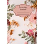 Minimalistic Composition Notebook for Teens and Adults: Compositon Notebook with Pressed Flowers