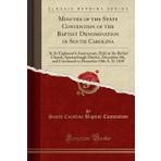 Minutes of the State Convention of the Baptist Denomination in South Carolina: At Its Eighteenth Anniversary, Held at the Bethel Church, Spartanburgh ... to December 10th A. D. 1838 (Classic Reprint)