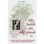 Mio fratello più grande: La vera storia del bandito bergamasco che doveva uccidere Berlusconi (I tachioni)