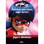 Miraculous: As Aventuras de Ladybug: Diverte-te com os Teus Super-heróis! Jogos e Atividades Diverte-te com os Teus Super-heróis! Jogos e Atividades