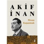 Mirası Kuşanmak - Akif İnan