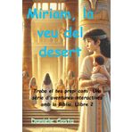 Miriam, la veu del desert: Troba el teu propi camí. Una sèrie d'aventures interactives amb la Bíblia. Llibre 2