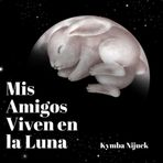 Mis Amigos Viven en la Luna: Usando Tu Imaginación, ¿Qué Animales Ves en la Luna?