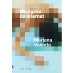Misoginia na internet - uma decada de disputas por direitosVer esta imagemVer esta imagemVer esta imagemMisoginia na internet - uma decada de disputas por direitos (Em Portugues do Brasil)
