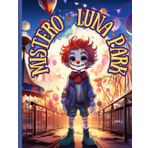 Mistero al Luna Park: Un'avventura Interattiva con Finali a Sorpresa - 8/13 anni Copertina flessibile