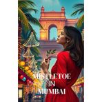Mistletoe in Mumbai: A Warm and Witty Christmas Romance Set in the Heart of Mumbai and Boston