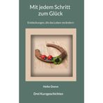Mit jedem Schritt zum Glück: Entdeckungen, die das Leben verändern: Literarische Kurzgeschichten