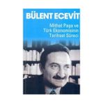 Mithat Paşa Ve Türk Ekonomisinin Tarihsel Süreci-Bülent Ecevit