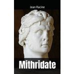 Mithridate: Jean Racine