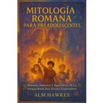 MITOLOGÍA ROMANA PARA PREADOLESCENTES: Historias, Símbolos Y Superhéroes De La Antigua Roma Para Jóvenes Exploradores
