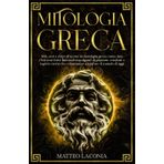 MITOLOGIA GRECA: miti, eroi e colpi di scena: la mitologia greca come non l’hai mai letta! Racconti travolgenti di passioni, vendette e segreti eterni che continuano a ispirare il mondo di oggi.