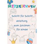 Mitzeichnen: Schritt für Schritt Anleitung zum Zeichnen für Kinder