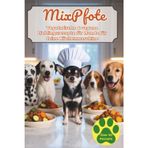 MixPfote – vegetarische & vegane Lieblingsrezepte für Hunde für deine Küchenmaschine: 50 Rezepte - Hauptgerichte, Snacks & Leckerlis aus der Küchenmaschine, schnell, unkompliziert & ohne Zusätze