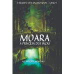 Moara, a Princesa dos Incas (O Mundo dos Encantados, Band 1)