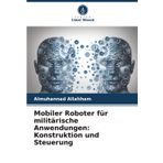 Mobiler Roboter für militärische Anwendungen: Konstruktion und Steuerung: DE