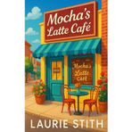 Mocha’s Latte Café: A Steamy Small Town Love Story with Gossip, Secrets, and Happily-Ever-After