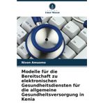 Modelle für die Bereitschaft zu elektronischen Gesundheitsdiensten für die allgemeine Gesundheitsversorgung in Kenia