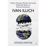Modern Dünyanın Bunalımı Karşısında Radikal Bir Eleştiri Ve Alternatif Çözümler: Ivan Illıch - Dönüş Sarıtaş