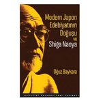 Modern Japon Edebiyatının Doğuşu ve Shiga Naoya - Oğuz Baykara