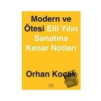 Modern ve Ötesi Elli Yılın Sanatına Kenar Notları - Orhan Koçak