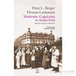 Modernite, Çoğulculuk ve Anlam Krizi - Thomas Luckmann Peter L. Berger
